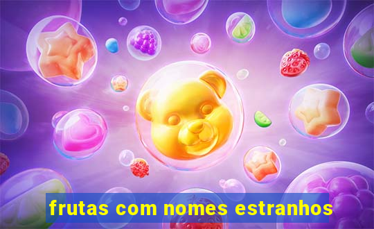 frutas com nomes estranhos